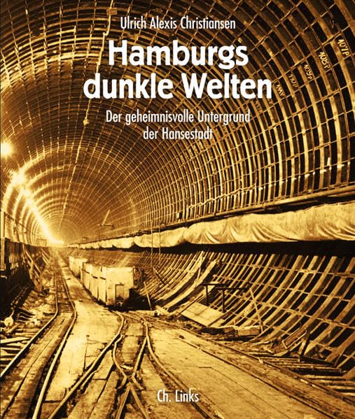 Hamburgs dunkle Welten: Der geheimnisvolle Untergrund der Hansestadt Politics & History