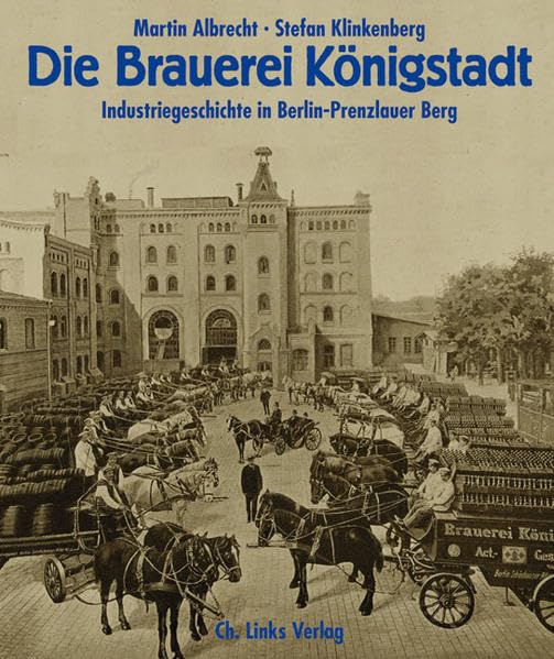 Die Brauerei Königstadt: Industriegeschichte in Berlin-Prenzlauer Berg Architecture