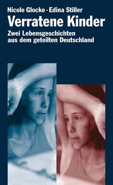 Verratene Kinder: Zwei Lebensgeschichten aus dem geteilten Deutschland Memories