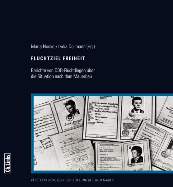 Fluchtziel Freiheit: Berichte von DDR-Flüchtlingen über die Situation nach dem Mauerbau German history