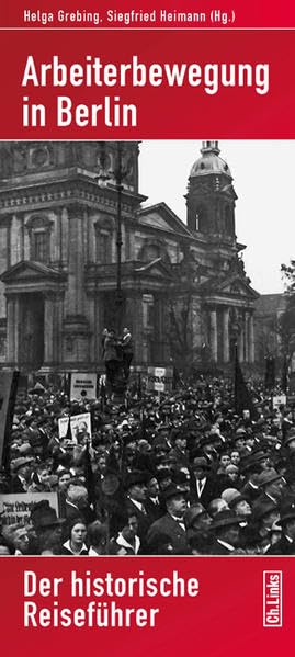 Arbeiterbewegung in Berlin: Der historische Reiseführer Leisure, Home & Garden
