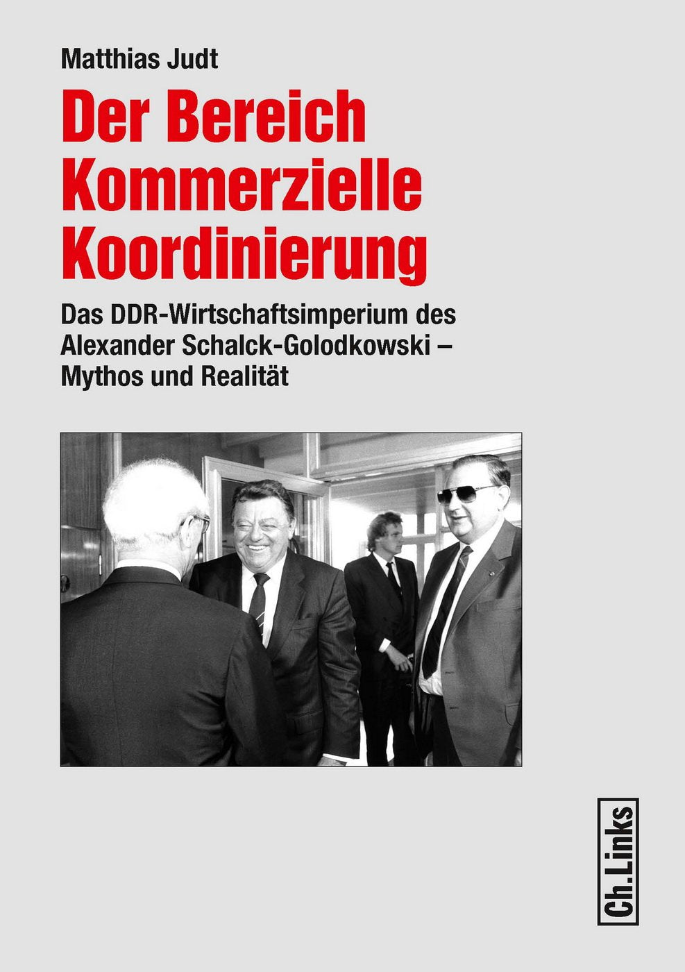 Der Bereich Kommerzielle Koordinierung: Das DDR-Wirtschaftsimperium des Alexander Schalck-Golodkowski - Mythos und Realität German history