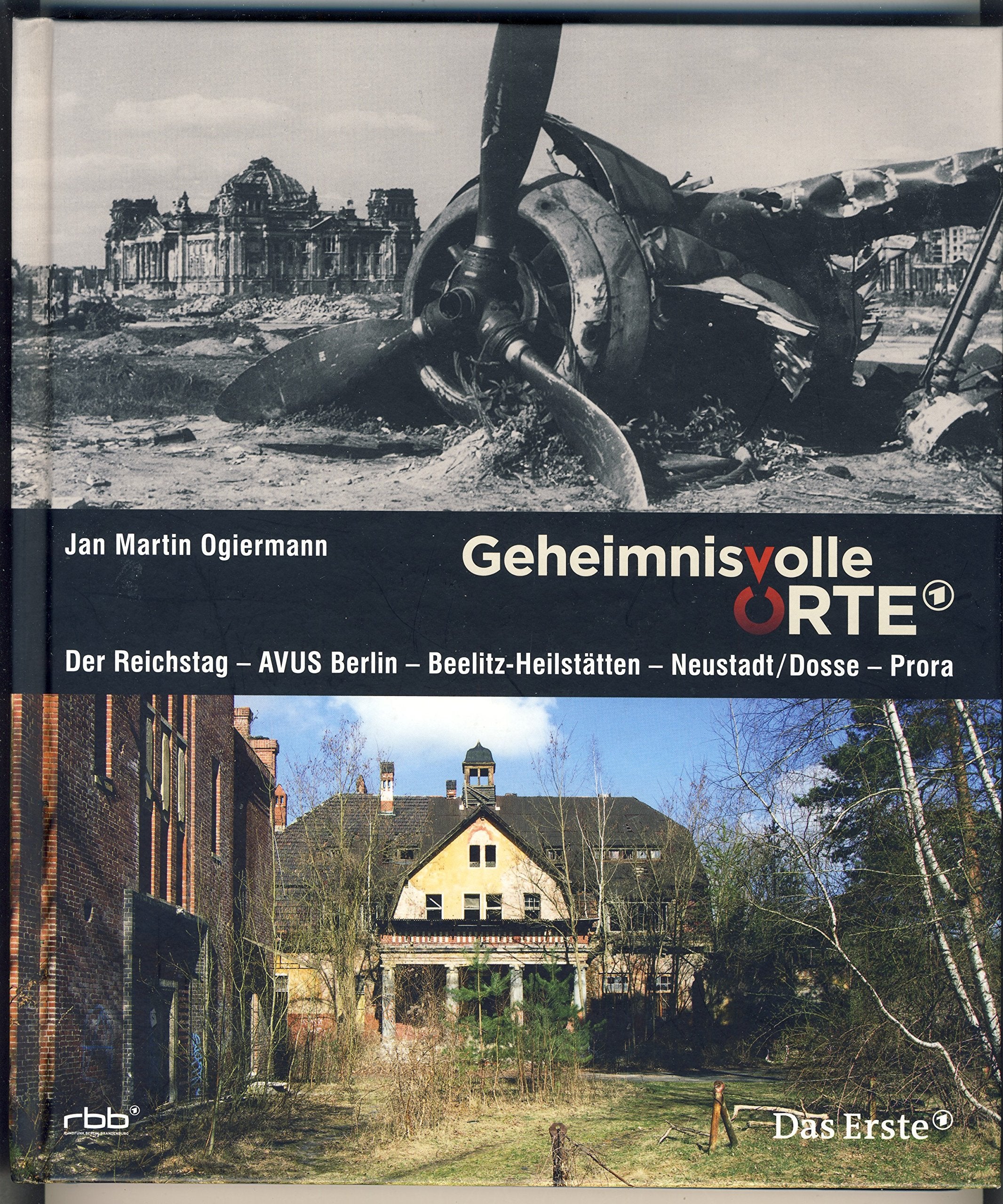 Geheimnisvolle Orte: Der Reichstag – AVUS Berlin – Beelitz Heilstätten – Neustadt/Dosse – Prora German history