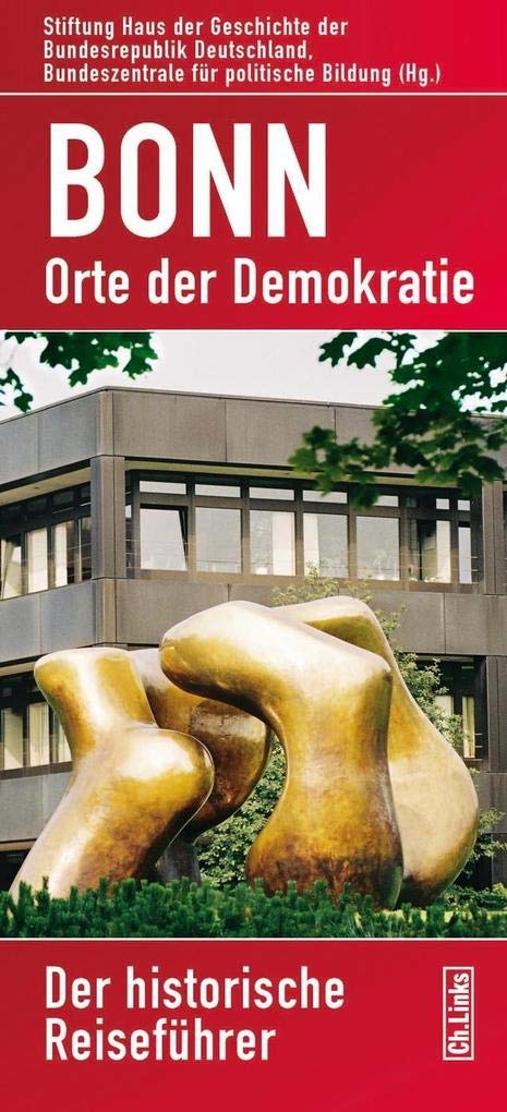 Bonn - Orte der Demokratie: Der historische Reiseführer (herausgegeben von der Stiftung Haus der Geschichte der Bundesrepublik Deutschland) book