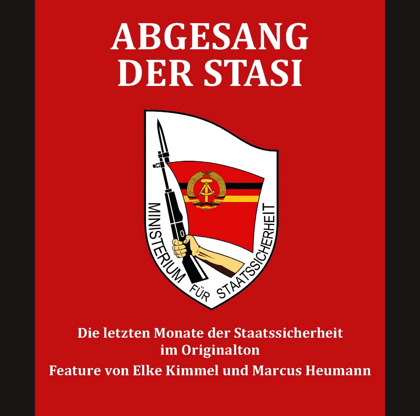 Abgesang der Stasi: Die letzten Monate der Staatssicherheit im Originalton Politics & History