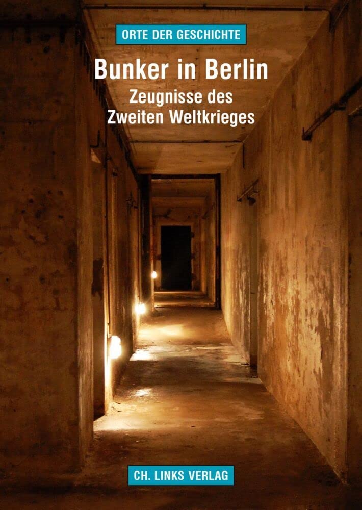 Bunker in Berlin: Zeugnisse des Zweiten Weltkrieges (Orte der Geschichte, Band 3) Architecture