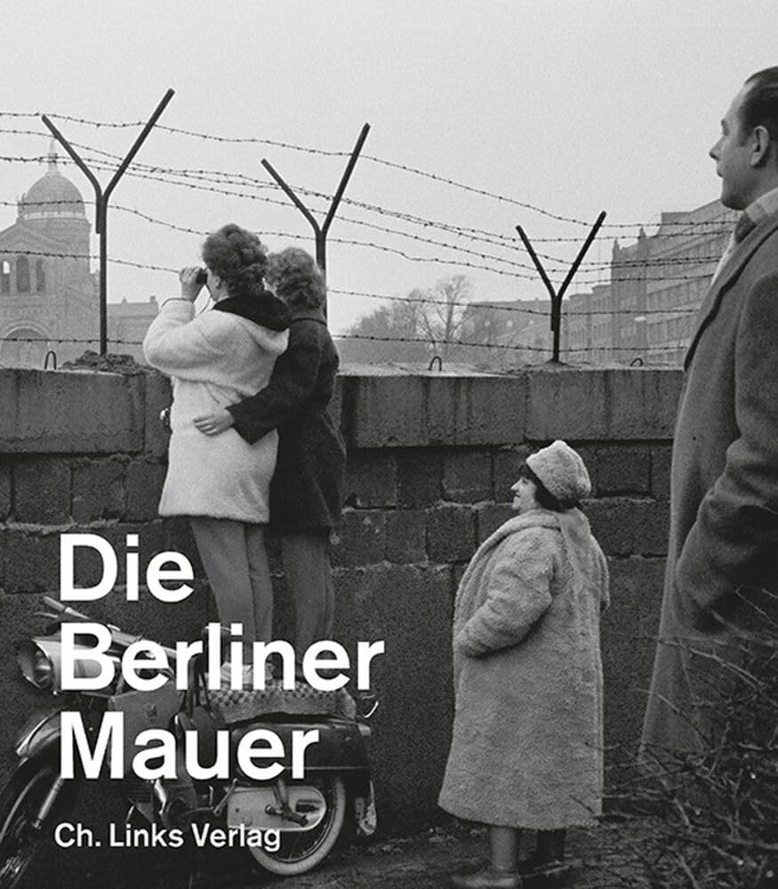 Die Berliner Mauer: Ausstellungskatalog der Gedenkstätte Berliner Mauer (Veröffentlichungen der Stiftung Berliner Mauer) Social Sciences