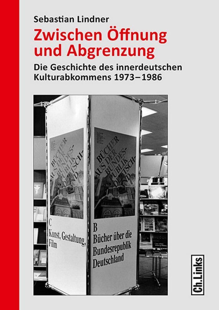 Zwischen Öffnung und Abgrenzung: Die Geschichte des innerdeutschen Kulturabkommens 1973–1986 (Forschungen zur DDR- und ostdeutschen Gesellschaft, Band 94) German history