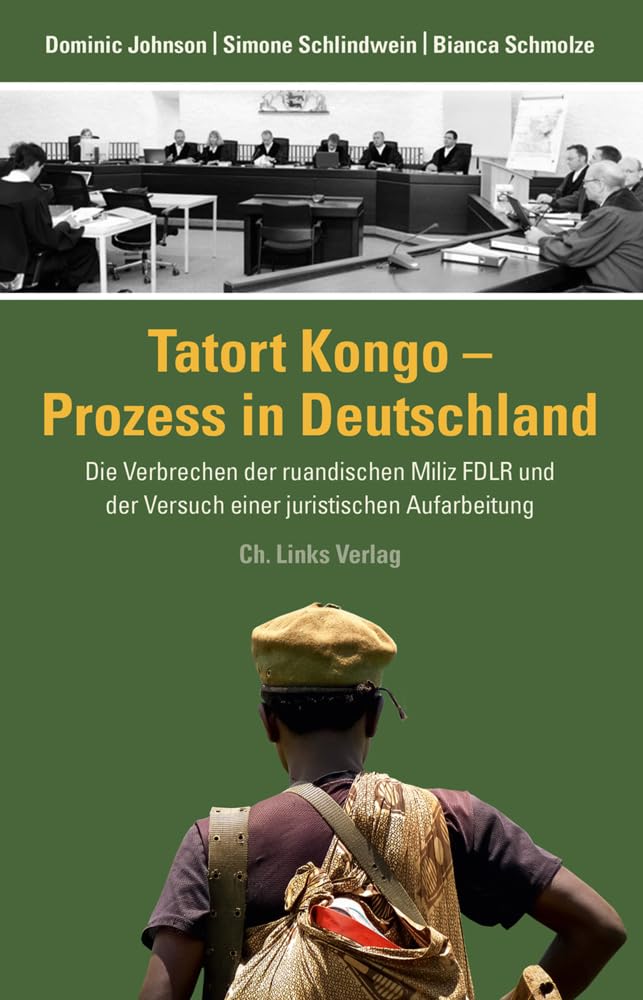 Tatort Kongo – Prozess in Deutschland: Die Verbrechen der ruandischen Miliz FDLR und der Versuch einer juristischen Aufarbeitung Law