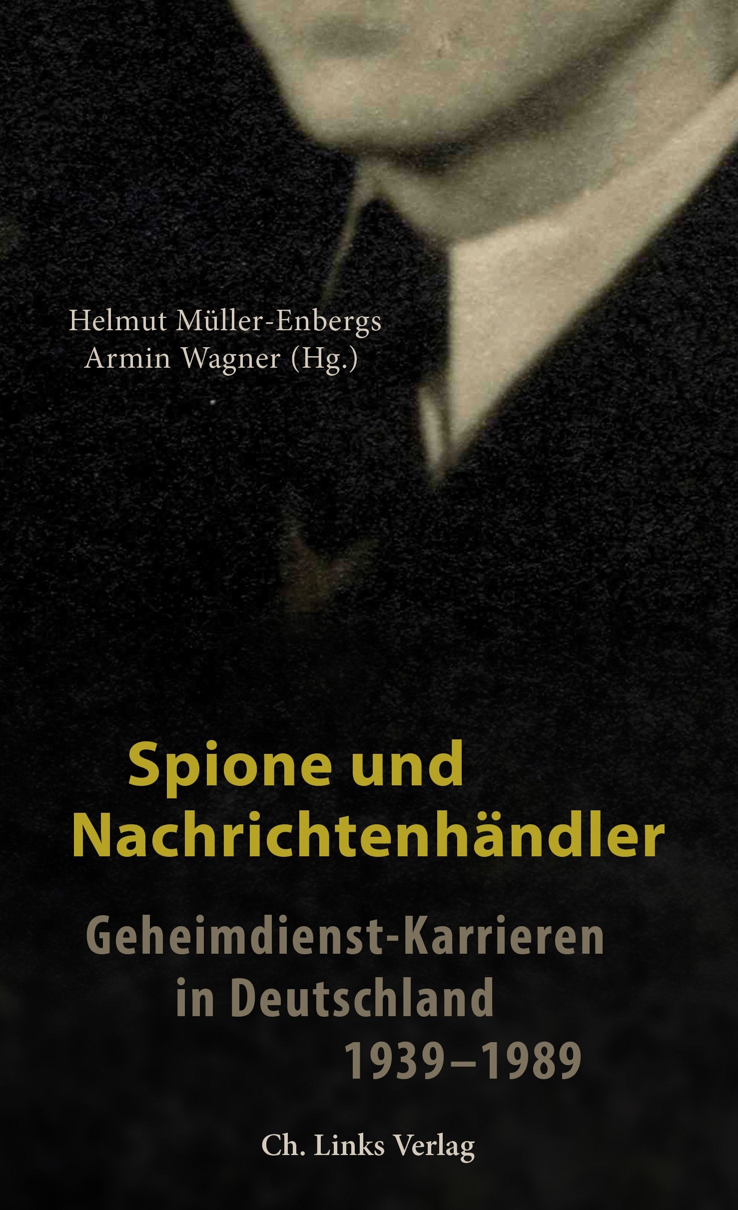 Spione und Nachrichtenhändler: Geheimdienst-Karrieren in Deutschland 1939–1989 Memories