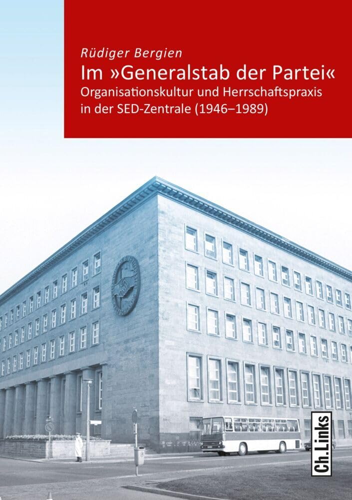 Im »Generalstab der Partei«: Organisationskultur und Herrschaftspraxis in der SED-Zentrale (1946-1989) (Kommunismus und Gesellschaft, Band 5) German history