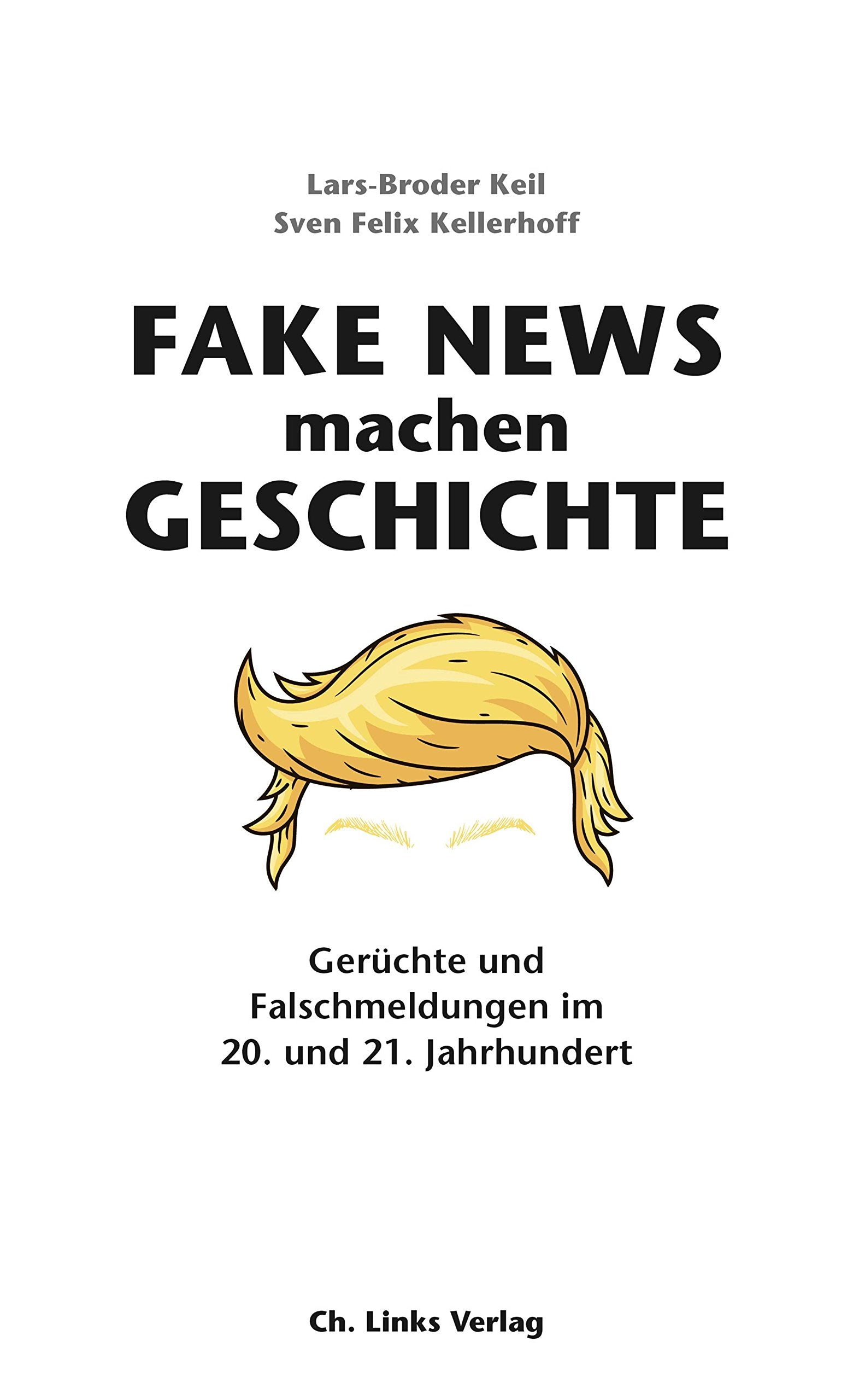 Fake News machen Geschichte: Gerüchte und Falschmeldungen im 20. und 21. Jahrhundert Books