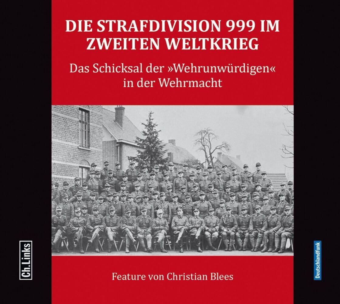 Die Strafdivision 999 im Zweiten Weltkrieg: Das Schicksal der »Wehrunwürdigen« in der Wehrmacht German history