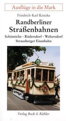 Randberliner Straßenbahnen: Schöneiche-Rüdersdorf, Woltersdorf, Strausberg: Schöneiche - Rüdersdorf - Woltersdorf. Strausberger Eisenbahn. Ausflüge in die Mark Leisure, Home & Garden