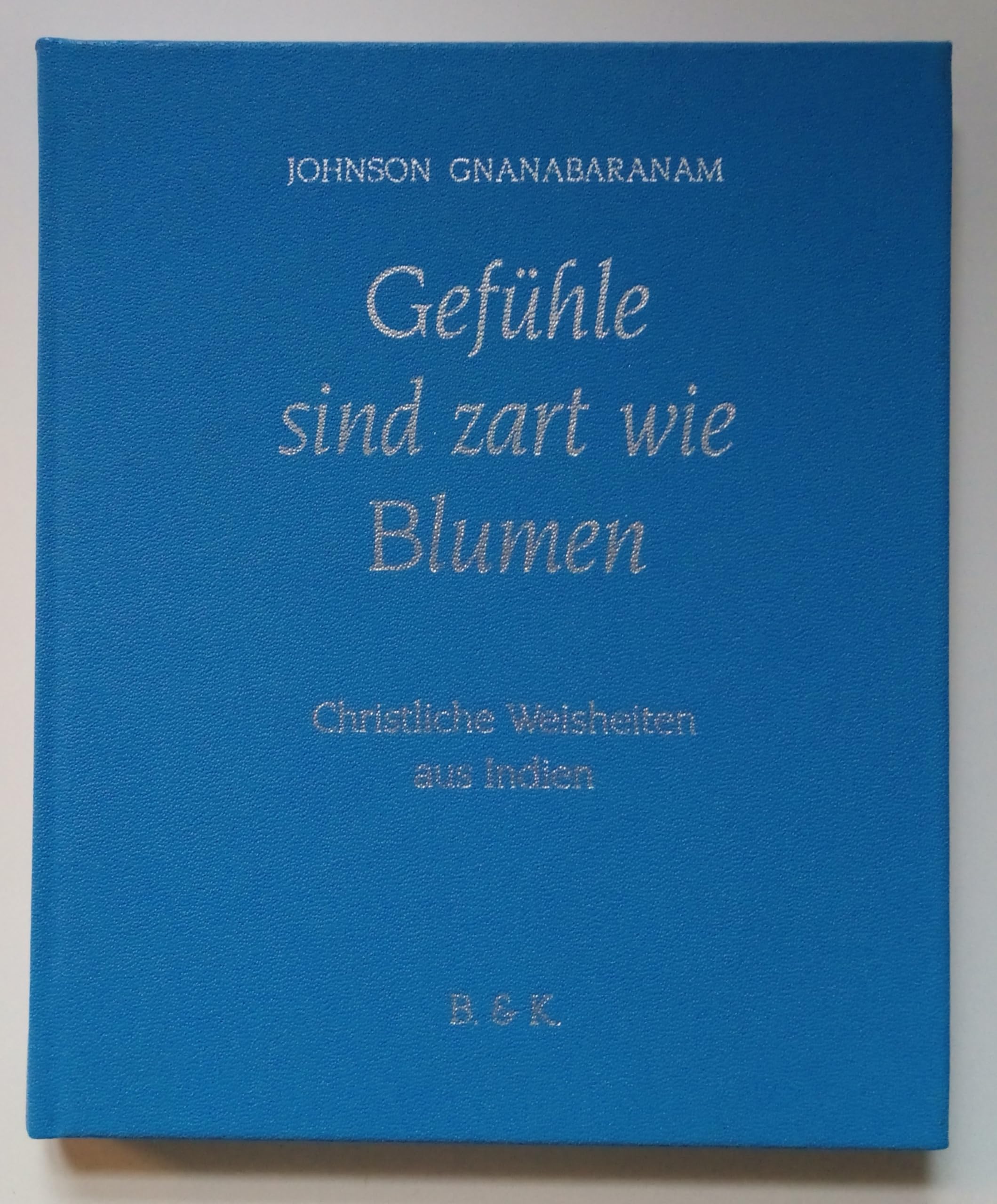 Gefühle sind zart wie Blumen - Christliche Weisheiten aus Indien Books