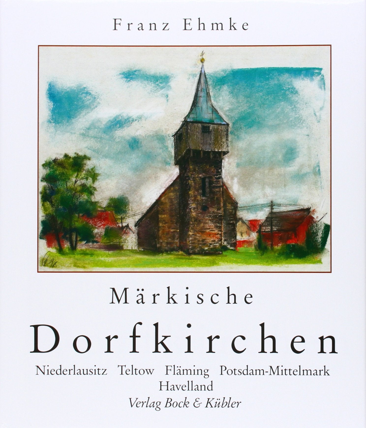 Märkische Dorfkirchen. Niederlausitz, Teltow, Fläming, Potsdam Mittelmark und Havelland Books