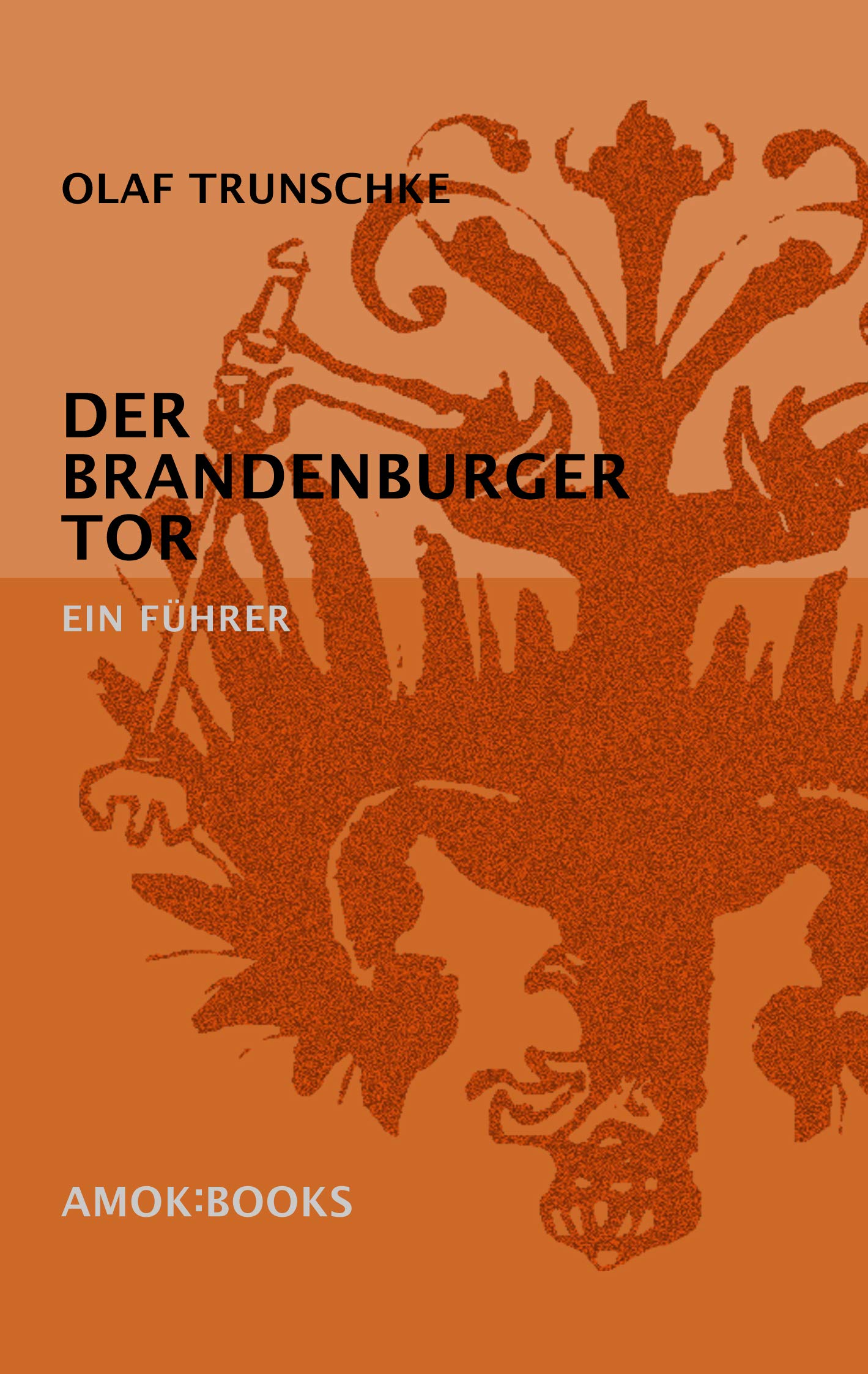 DER BRANDENBURGER TOR: Ein Führer (amok:books) Books