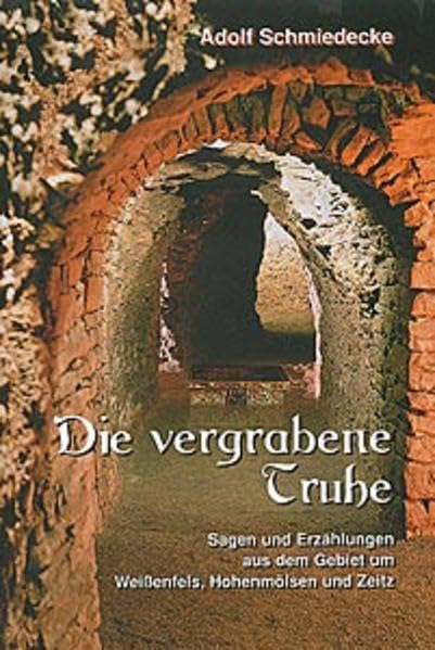 Die vergrabenen Truhe: Sagen und Erzählungen aus dem Gebiet um Weißenfels, Hohenmölsen und Zeitz Fairy Tales & Legends