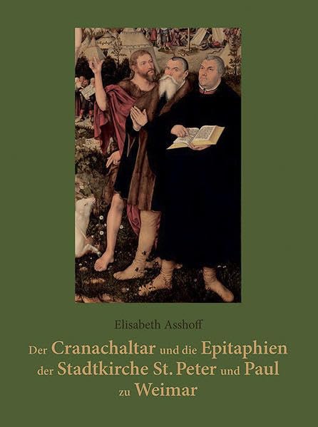 Der Cranachaltar und die Epitaphien der Stadtkirche St. Peter und Paul zu Weimar Religion & Esotericism
