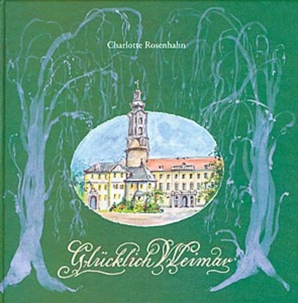 Glücklich Weimar: Das klassische Weimar in Bild und Gedicht: Das klassiche Weimar in Bild und Gedicht Fiction