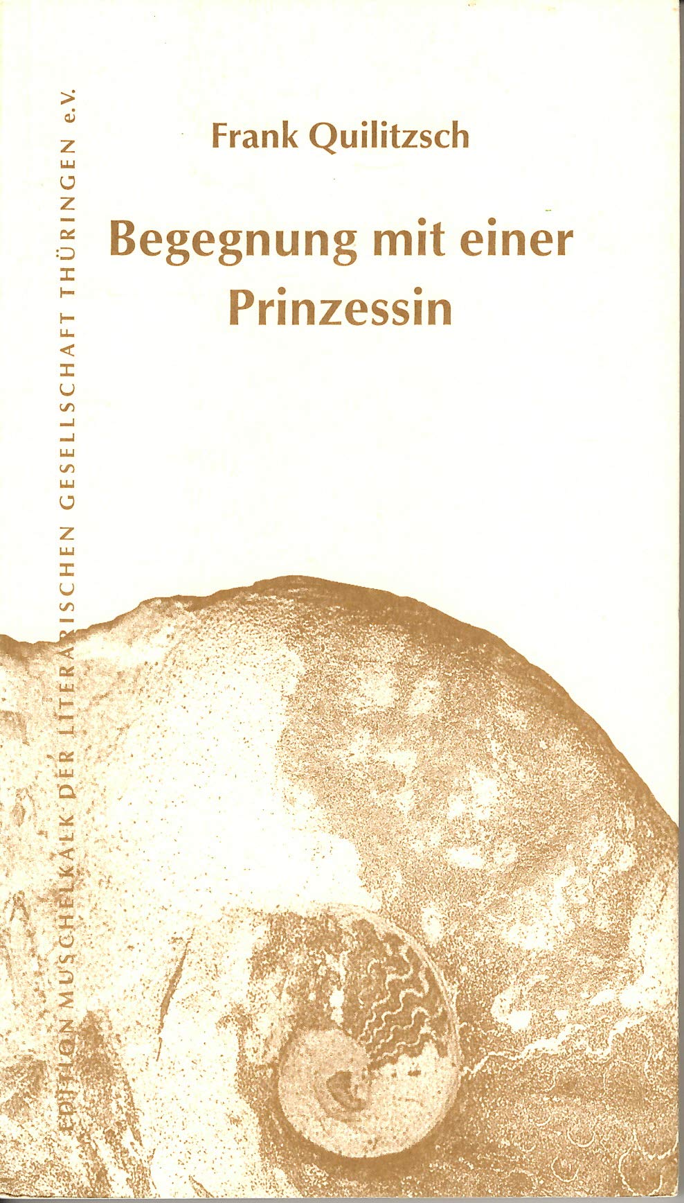 Begegnung mit einer Prinzessin: Prosa (Edition Muschelkalk der Literarischen Gesellschaft Thüringen e.V.) Contemporary literature