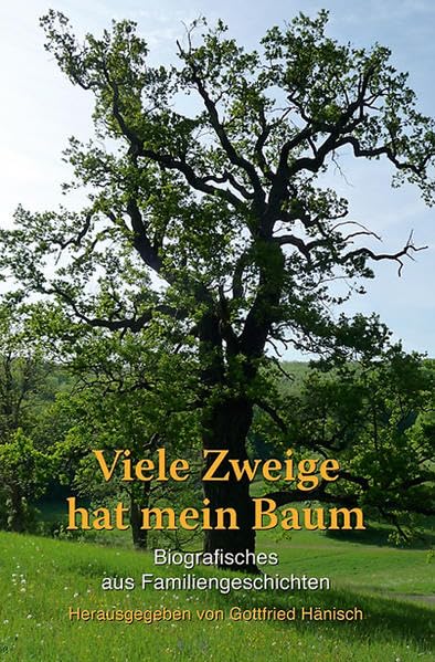 Viele Zweige hat mein Baum: Biografisches aus Familiengeschichten: Biograhisches aus Familiengeschichten Personalities Books