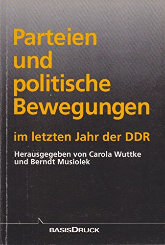 Parteien und politische Bewegungen im letzten Jahr der DDR: Oktober 1989 bis April 1990. Einl. v. Ralf Rytlewski (Dokument) German history