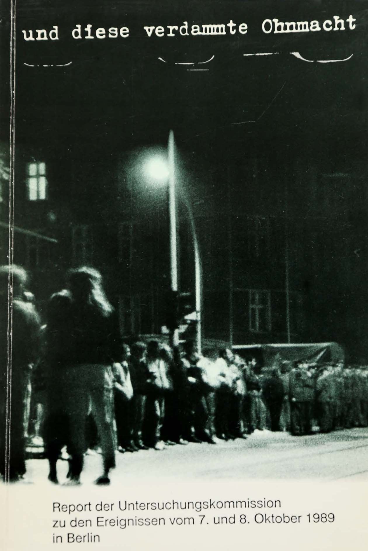 Und diese verdammte Ohnmacht: Report der unabhängigen Untersuchungskommission zu den Ereignissen am 7./8. Oktober 1989 in Berlin (Forschungen zur DDR-Geschichte. Neue Folge) Law