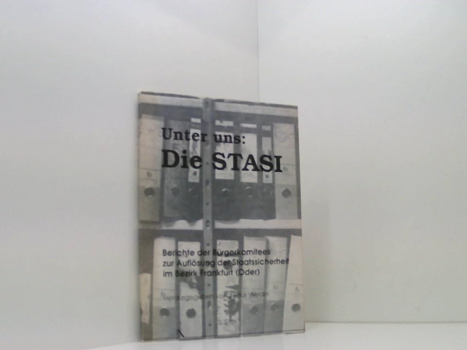 Unter uns: Die Stasi. Berichte der Bürgerkomitees zur Auflösung der Staatssicherheit im Bezirk Frankfurt (Oder) Books