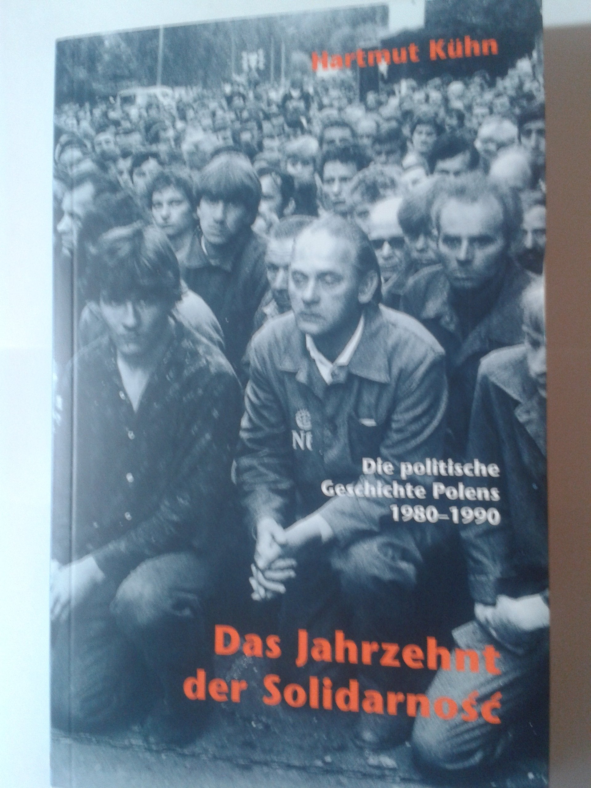 Das Jahrzehnt der Solidarnosc. Die politische Geschichte Polens 1980 - 1990. Mit einem historiographischen Anhang bis 1997: Die politische Geschichte ... Mit e. historiograph. Anhang bis 1997 Politics & History