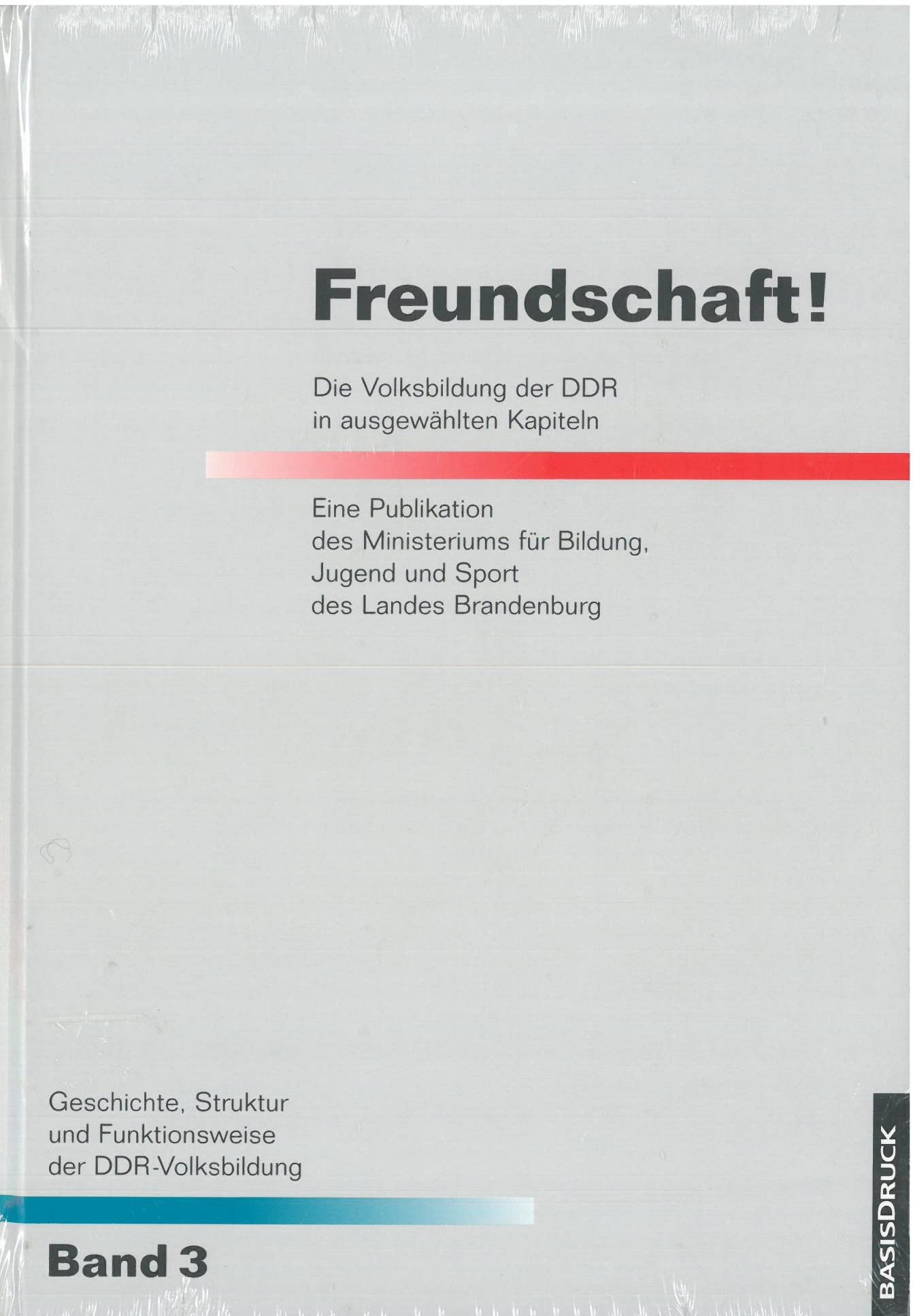 Geschichte, Struktur und Funktionsweise der DDR-Volksbildung / Freundschaft!: Die Volksbildung der DDR in ausgewählten Kapiteln Bd.3 Fiction