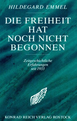 Die Freiheit hat noch nicht begonnen: Zeitgeschichtliche Erfahrungen seit 1933. Bilder eines Lebens in Frankfurt/Main, Rostock und Greifswald, Holland, Norwegen, USA, Ankara, Jerusalem und anderswo Memories