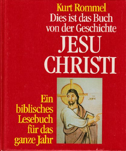 Dies ist das Buch von der Geschichte Jesu Christi. Ein biblisches Lesebuch für das ganze Jahr Religion & Esotericism