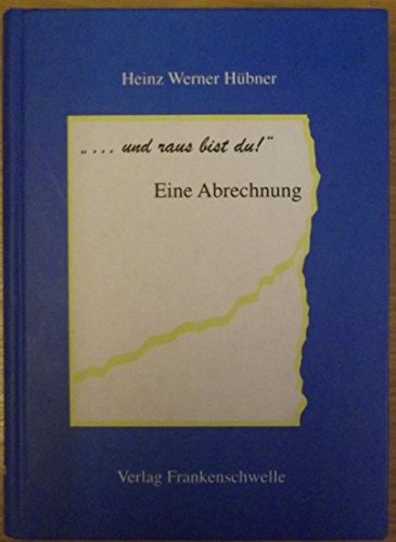 Und raus bist du!: Eine Abrechnung. Vorw. v. Wolfgang Mischnick Fiction