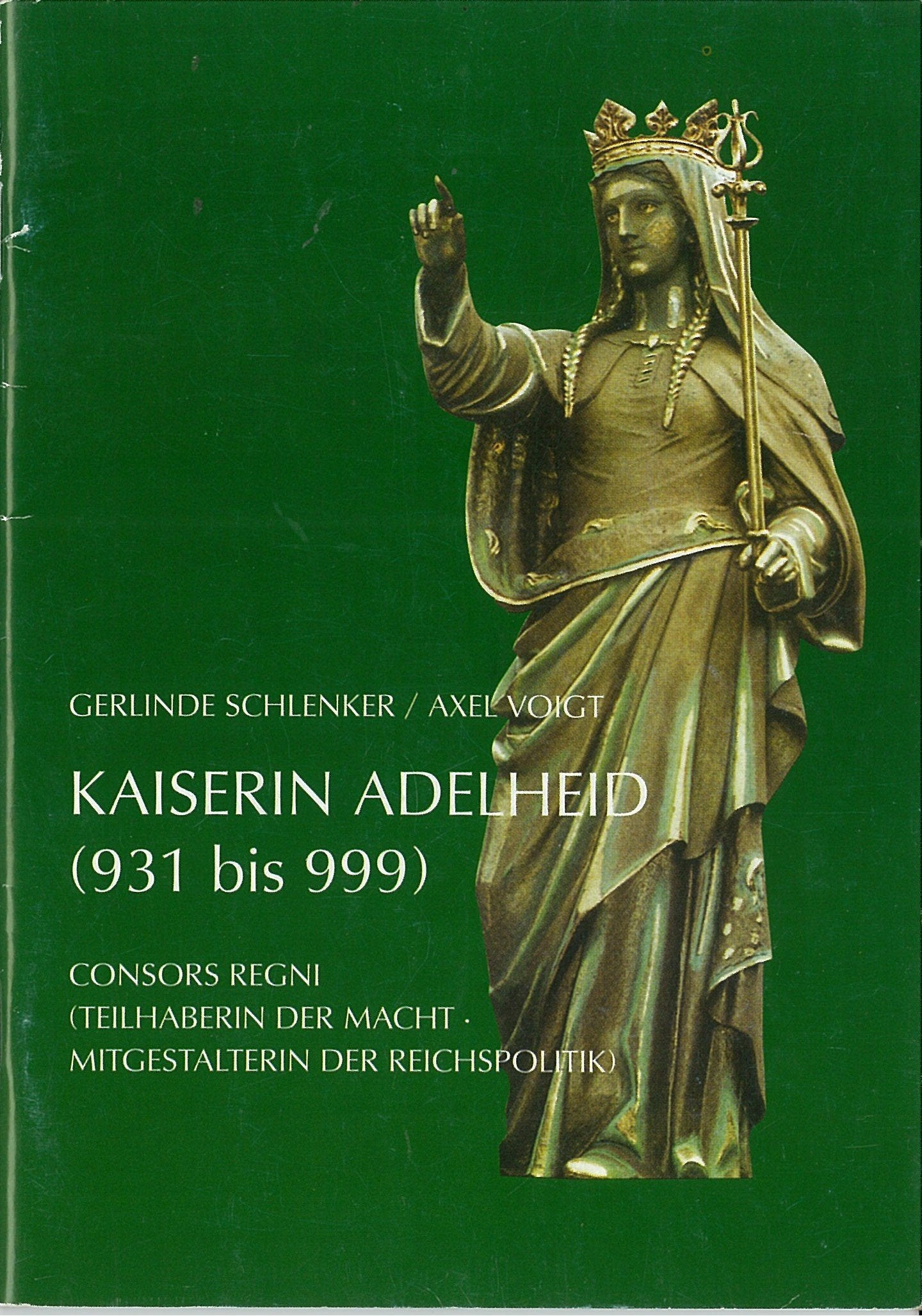 Kaiserin Adelheid (931-999). Consors Regni (Teilhaberin der Macht - Mitgestalterin der Reichspolitik) Politics & History