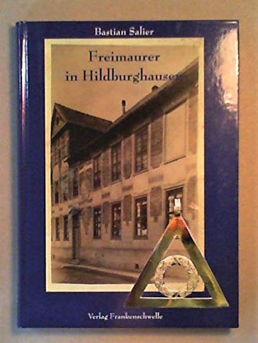 Freimaurer in Hildburghausen: Personen - Fakten - Hintergründe (Schriften zur Geschichte der Stadt Hildburghausen) Books