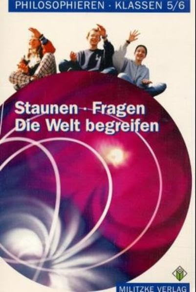 Staunen - Fragen - Die Welt begreifen. Philosophieren. Klassen 5/6. Landesausgabe Mecklenburg-Vorpommern und Schleswig-Holstein: Philosophieren, ... - Fragen, Die Welt begreifen, Klassen 5/6 Study Guides