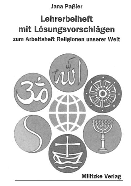 Religionen unserer Welt. Ihre Bedeutung in Geschichte, Kultur und Alltag / Lehrerbeiheft: Lösungsvorschläge Study Guides