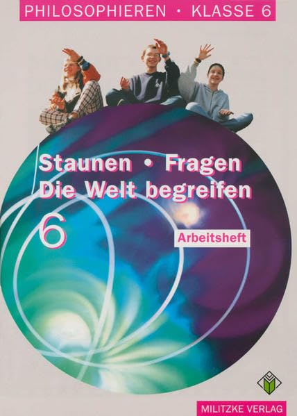 Philosophieren, Ausgabe Sekundarstufe I in Mecklenburg-Vorpommern u. Schleswig-Holstein, Staunen - Fragen, Die Welt begreifen, Klasse 6: Arbeitsheft. ... und Schleswig-Holstein) Philosophy Books