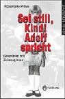 Sei still, Kind! Adolf spricht: Gespräche mit Zeitzeuginnen Politics & History