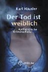 Der Tod ist weiblich: Authentische Kriminalfälle Crime & Thrillers