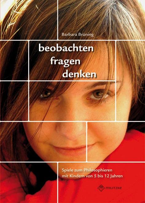 beobachten, fragen, denken - Spiele zum Philosophieren mit Kindern von 5-12 Jahren: Materialsammlung Philosophy