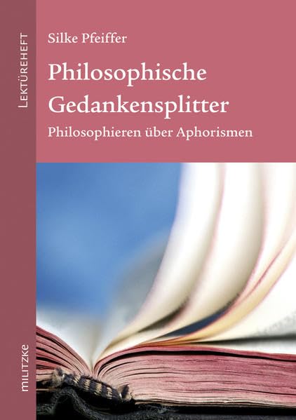 Philosophische Gedankensplitter: Philosophieren über Aphorismen Philosophy