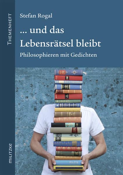 ... und das Lebensrätsel bleibt: Philosophieren mit Gedichten Philosophy