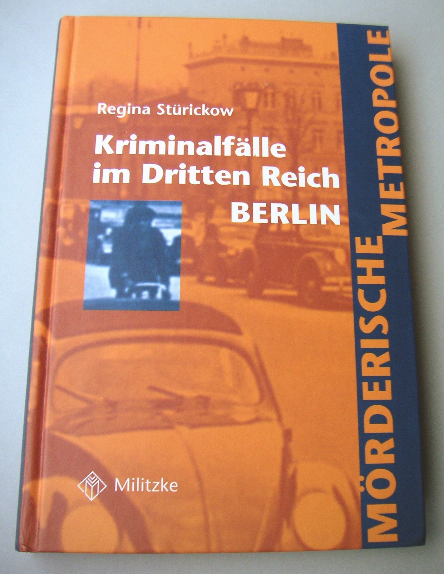 Kriminalfälle im Dritten Reich: Mörderische Metropole: Berlin Politics & History