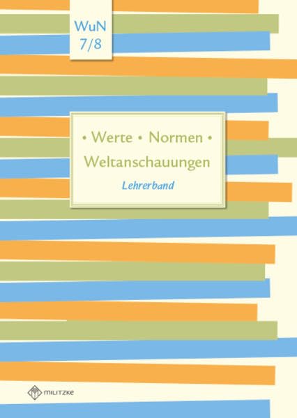 Werte • Normen • Weltanschauungen: Lehrerband, Werte und Normen, Klassen 7/8, Niedersachsen (Werte · Normen · Weltanschauungen: Lehrwerkreihe Klassen 5-10) Philosophy