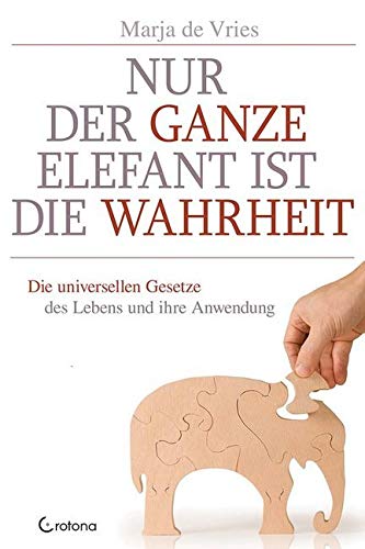 Nur der ganze Elefant ist die Wahrheit: Die universellen Gesetze des Lebens und ihre Anwendung Religion & Esotericism