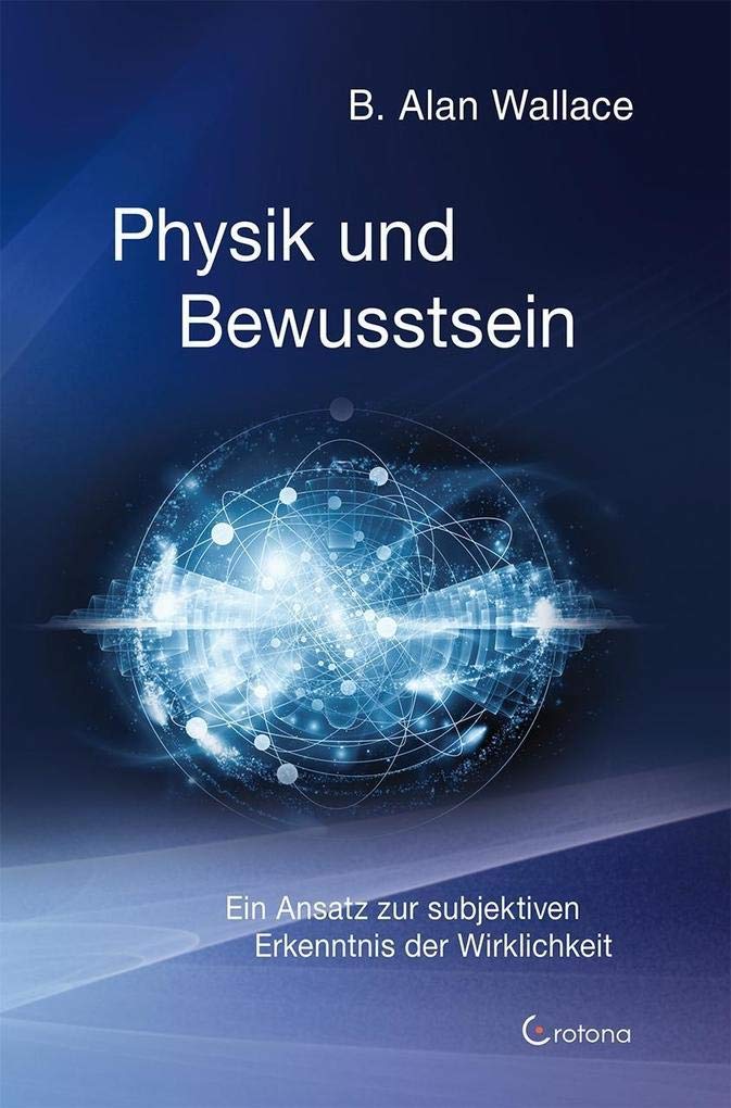 Physik und Bewusstsein: Ein Ansatz zur subjektiven Erkenntnis der Wirklichkeit Religion & Esotericism