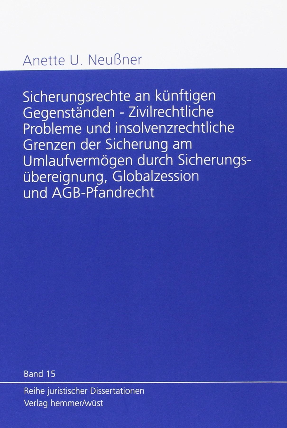 Sicherungsrechte an künftigen Gegenständen - Zivilrechtliche Probleme und insolvenzrechtliche Grenzen de Sicherung am Umlaufvermögen durch ... AGB-Pfandrecht (Juristische Dissertationen) Law