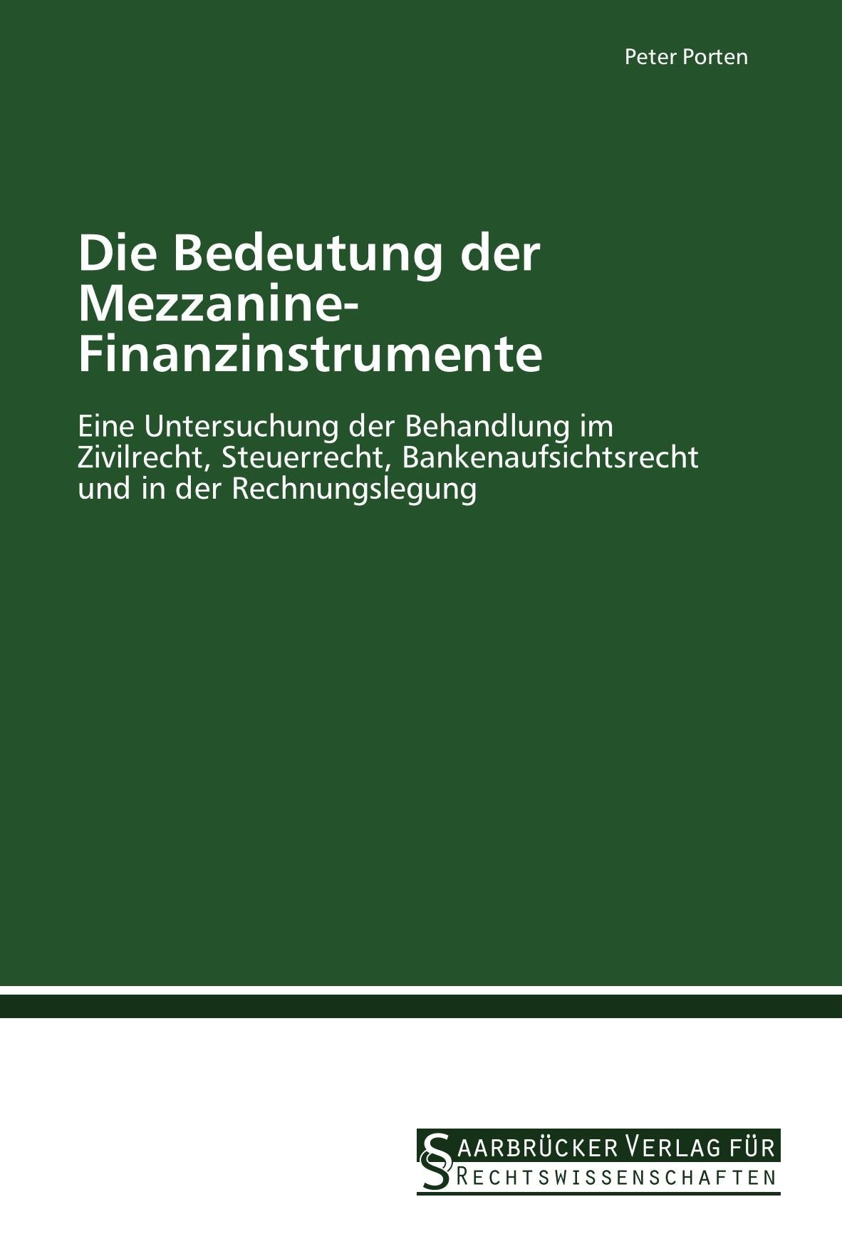 Die Bedeutung der Mezzanine-Finanzinstrumente: Eine Untersuchung der Behandlung im Zivilrecht, Steuerrecht, Bankenaufsichtsrecht und in der Rechnungslegung Law